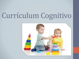 Currículum Cognitivo
 
