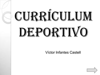 Currículum
deportivo
Víctor Infantes Castell

 