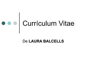 Currículum Vitae De  LAURA BALCELLS 