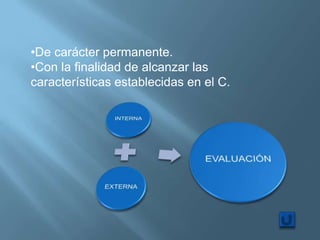 •De carácter permanente.
•Con la finalidad de alcanzar las
características establecidas en el C.
 
