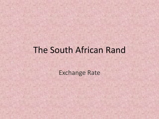 The South African Rand Exchange Rate 