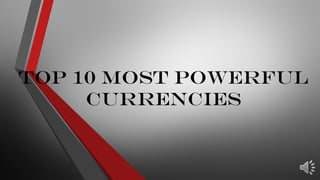 Top 10 Most Powerful
Currencies
 