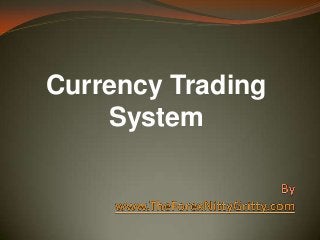 Currency Trading
System

 