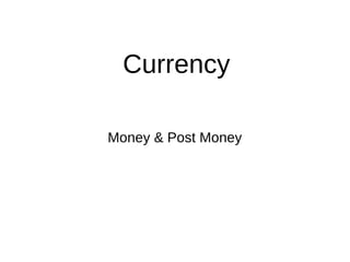 Currency
Money & Post Money
 