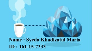 Name : Syeda Khadizatul Maria
ID : 161-15-7333
 