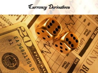 Currency Derivatives
 