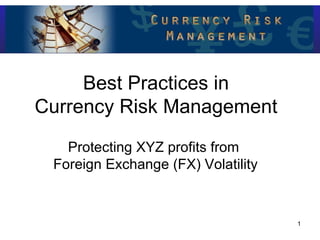 [object Object],[object Object],Protecting XYZ profits from  Foreign Exchange (FX) Volatility 