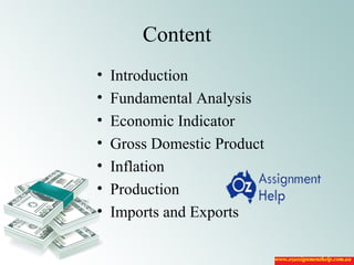 Content
• Introduction
• Fundamental Analysis
• Economic Indicator
• Gross Domestic Product
• Inflation
• Production
• Imports and Exports
 