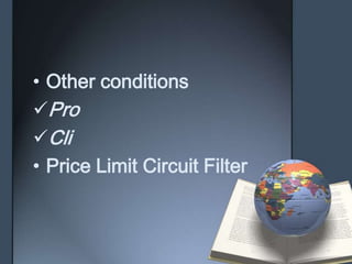 • Other conditions
Pro
Cli
• Price Limit Circuit Filter
 