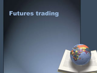 Futures trading
 