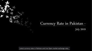 2 Currency Rate in Pakistan -
July 2019
Latest currency rates in Pakistan and Live Open market exchange rates
 