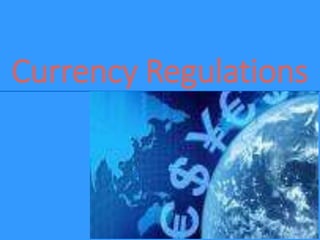 Currency Regulations
 
