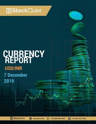 CURRENCY
7 December
2019
REPORT
USD/INR
 