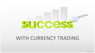 WITH CURRENCY TRADING
 