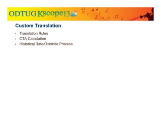 • Translation Rules
• CTA Calculation
• Historical Rate/Override Process
Custom Translation
 
