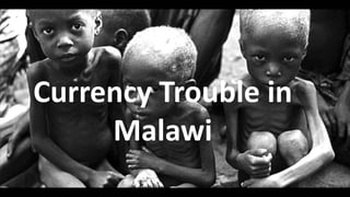 Currency Trouble in
Malawi
 