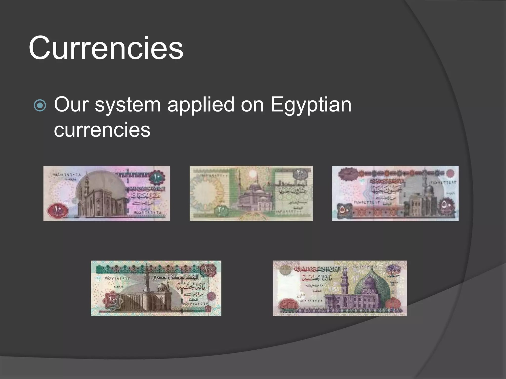 Currencies
   Our system applied on Egyptian
    currencies
 