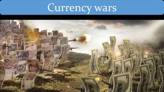 Currency wars
 