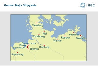 Flensburg
Kiel
Wismar
Stralsund
Rostock
Bremerhaven
Hamburg
Papenburg
Lemwerder
Rendsburg
German Major Shipyards
Bremen
Wolgast
Berne
 