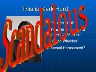 This is Mark Hurd… Ex- Ceo of HP Thought to be one of the best CEO’s ever “ Weed Whacker” Sexual Harassment? Scandalous