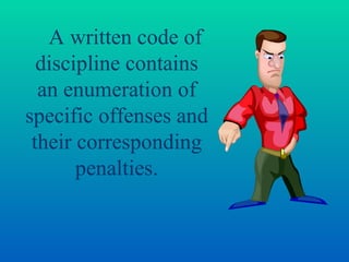 A written code of discipline contains an enumeration of specific offenses and their corresponding penalties. 