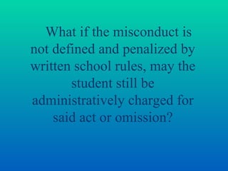 What if the misconduct is not defined and penalized by written school rules, may the student still be administratively charged for said act or omission? 