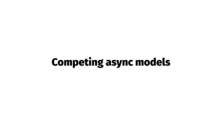 Competing async models
 
