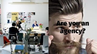 Are you an
agency?
 