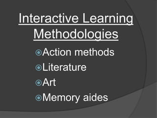Interactive Learning
Methodologies
Action methods
Literature
Art
Memory aides
 