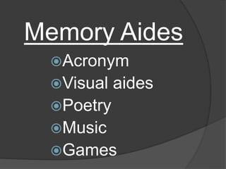 Memory Aides
Acronym
Visual aides
Poetry
Music
Games
 