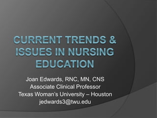 Joan Edwards, RNC, MN, CNS
Associate Clinical Professor
Texas Woman’s University – Houston
jedwards3@twu.edu
 
