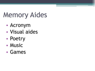 Memory Aides
• Acronym
• Visual aides
• Poetry
• Music
• Games
 