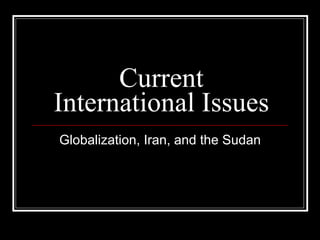 Current International Issues Globalization, Iran, and the Sudan 