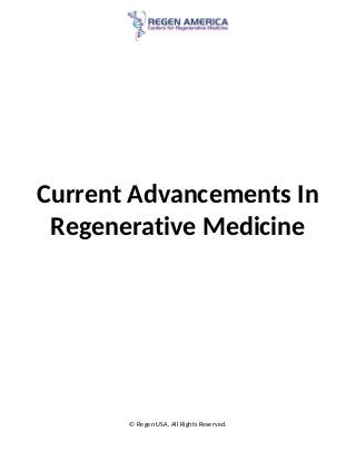 Current Advancements In
Regenerative Medicine
© Regen USA, All Rights Reserved.
 
