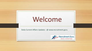 Welcome
Daily Current Affairs Updates - @ www.recruitment.guru
 