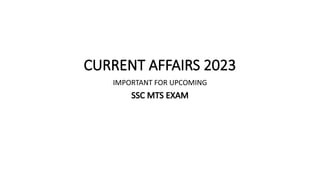 Current Affairs 2023: Key Topics for SSC MTS Exam Preparation | PPTX