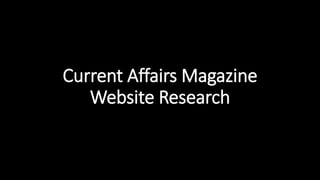 Current Affairs Magazine
Website Research
 