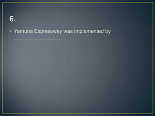 • Yamuna Expressway was implemented by
  _________________
 