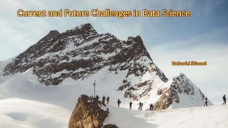 Current and Future Challenges in Data Science
Nathaniel Shimoni
 