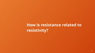 37
How is resistance related to
resistivity?
 