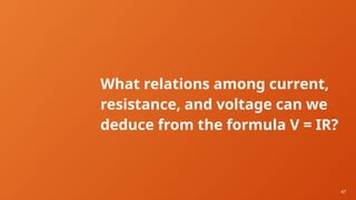 47
What relations among current,
resistance, and voltage can we
deduce from the formula V = IR?
 