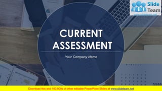 Your Company Name
CURRENT
ASSESSMENT
 