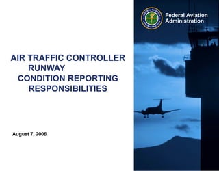 AIR TRAFFIC CONTROLLER RUNWAY  CONDITION REPORTING RESPONSIBILITIES 