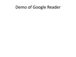 Demo of Google Reader
 