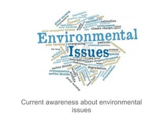 Current awareness about environmental issues