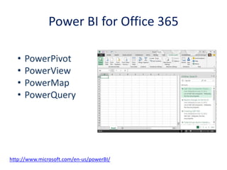 Power BI for Office 365http://www.microsoft.com/en-us/powerBI/ 
•PowerPivot 
•PowerView 
•PowerMap 
•PowerQuery  