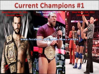 Since November 20, 2011   Since December 18, 2011   Since March 5th, 2012
    (Survivor Series)            (WWE TLC)              (WWE RAW)
 
