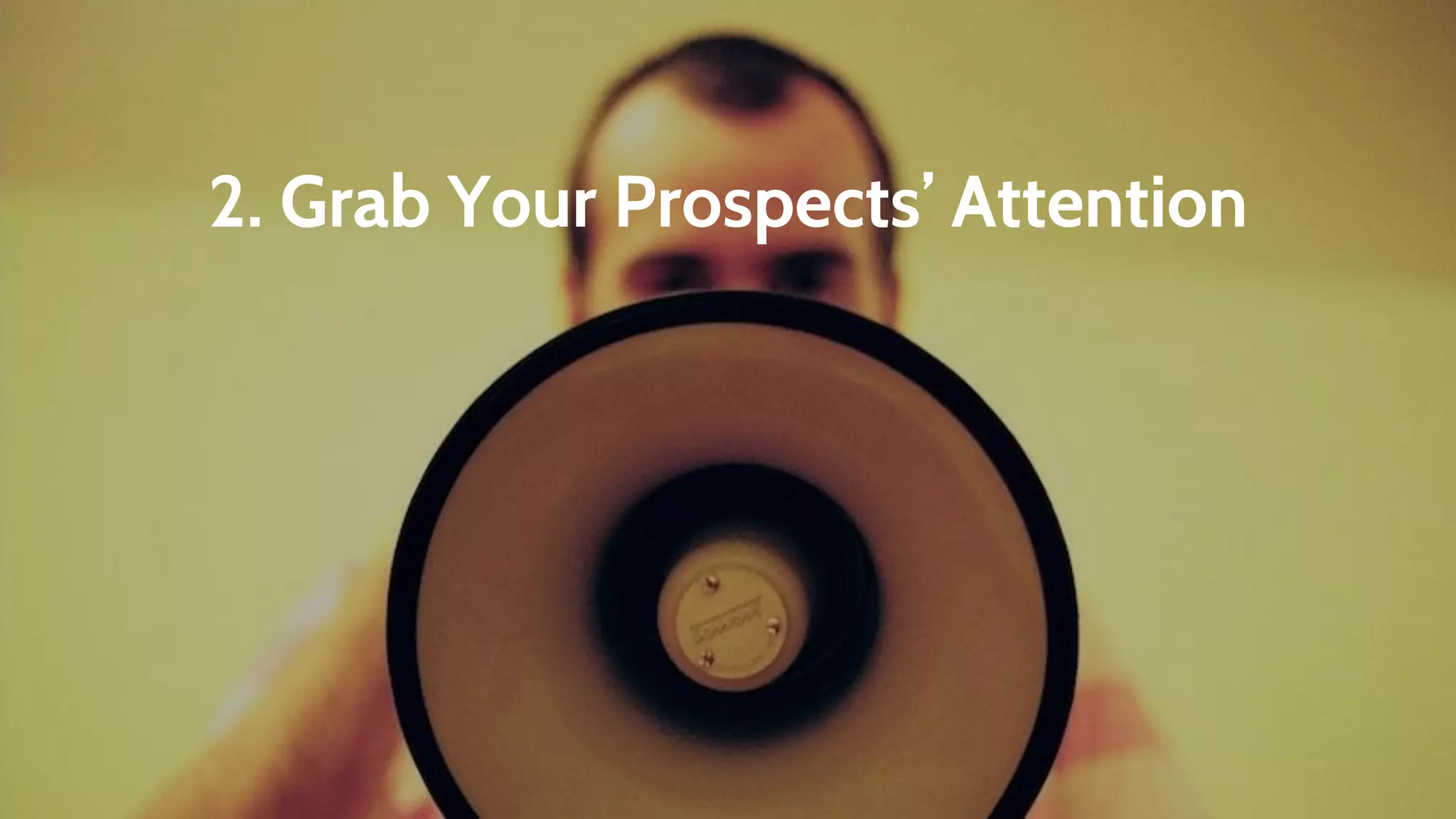 2. Grab Your Prospects’ Attention
 