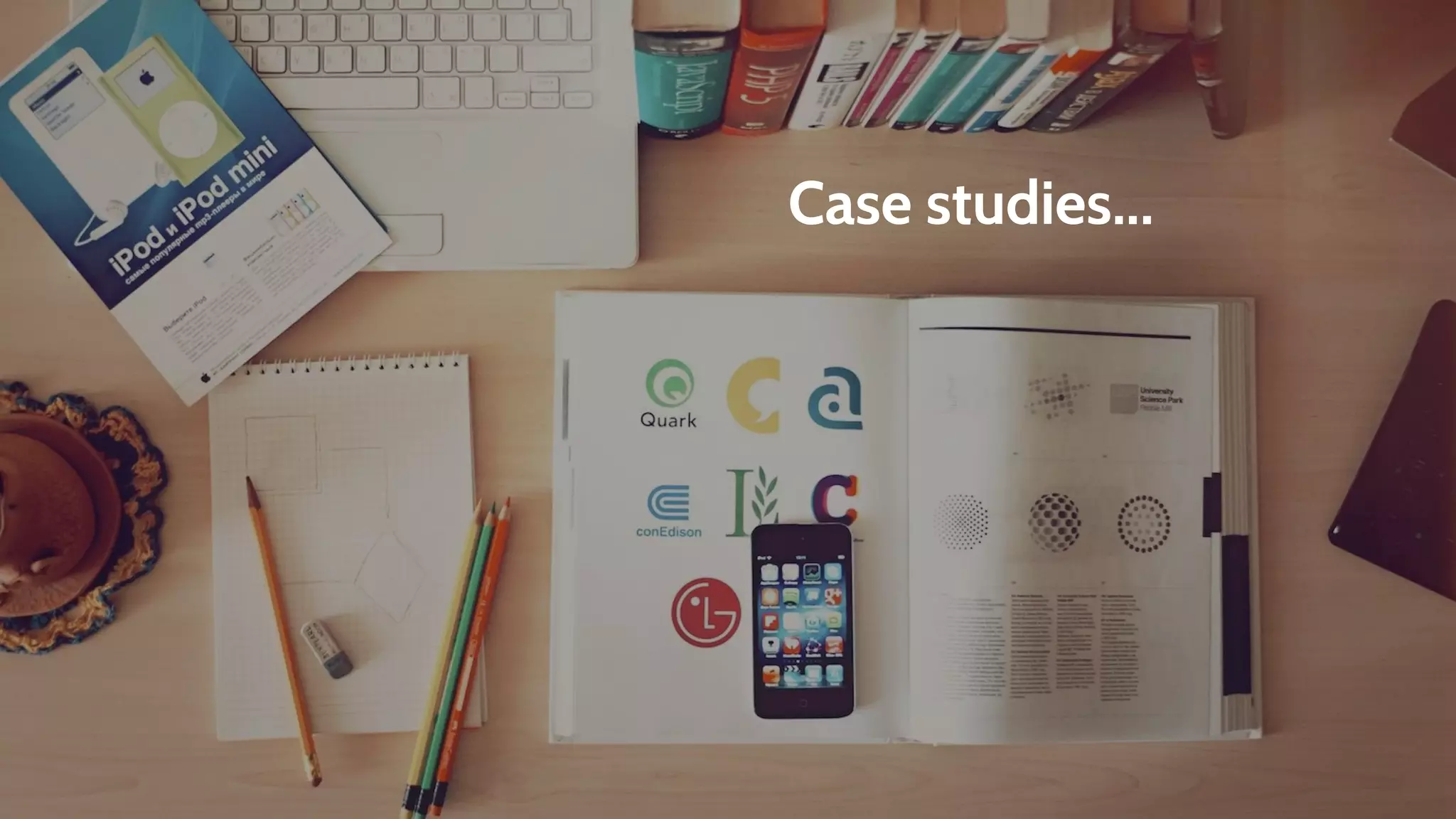 Case studies...
 