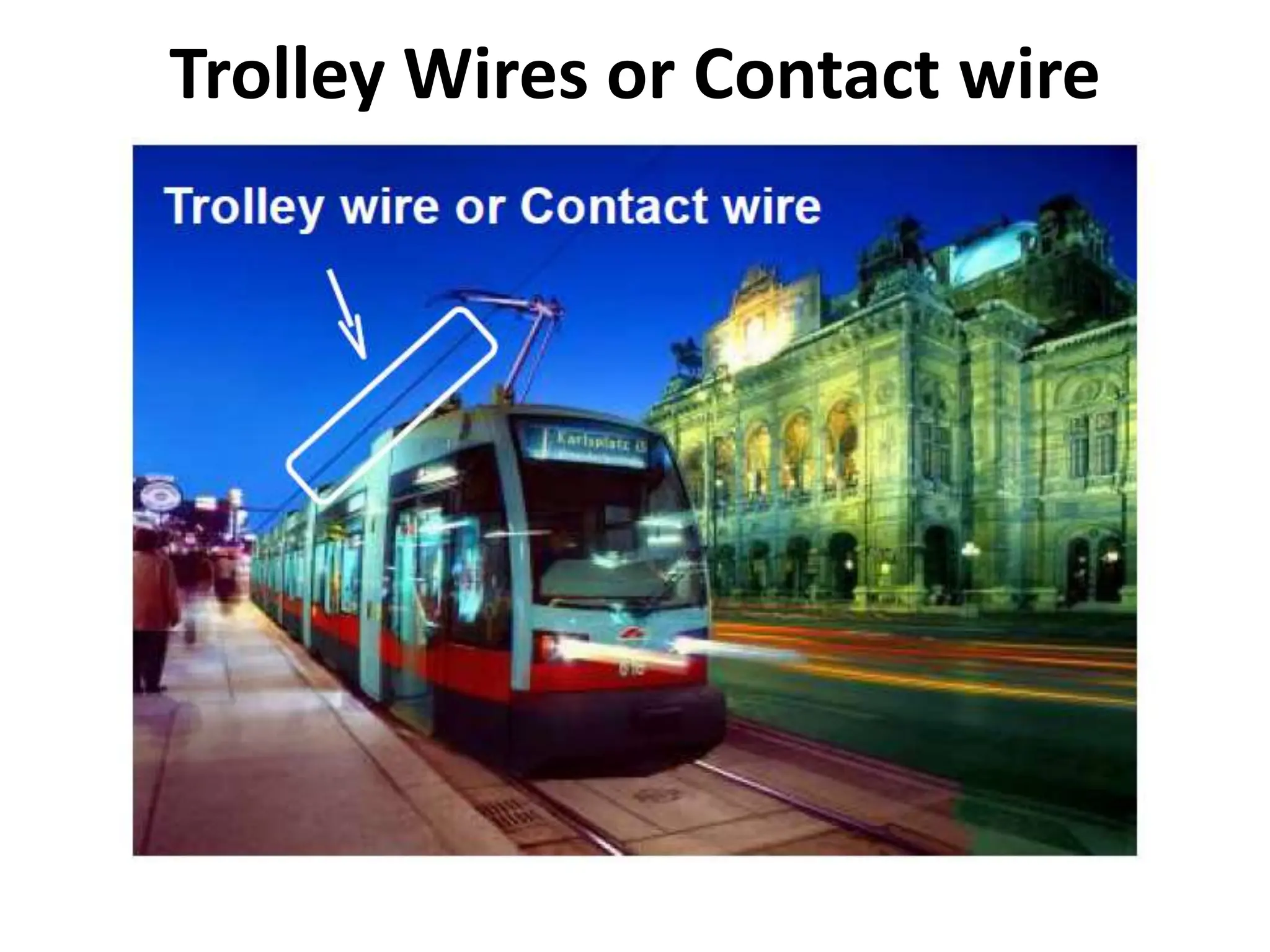 Trolley Wires or Contact wire
 